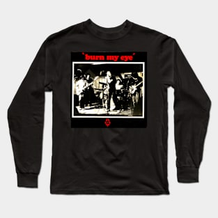 Burn My Eye 1976 Rare Garage Punk Throwback Long Sleeve T-Shirt